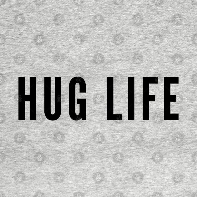 Hug Life - Cute Playful Slogan by sillyslogans